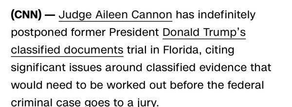 
Judge Aileen Cannon has indefinitely postponed former President Donald Trump’s classified documents trial in Florida, citing significant issues around classified evidence that would need to be worked out before the federal criminal case goes to a jury.

Fuck this fucking whore down a hill filled with rocks 