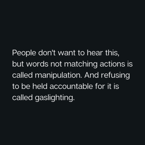 People don't want to hear this, but words not matching actions is called manipulation. And refusing to be held accountable for it is called gaslighting. 