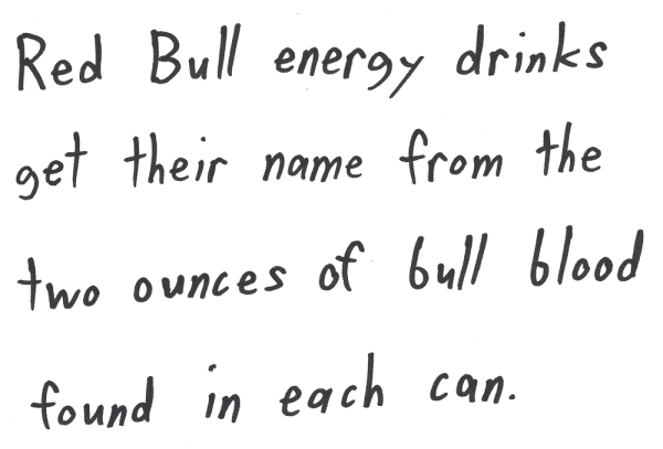 Red Bull energy drinks get their name from the two ounces of bull blood found in each can.