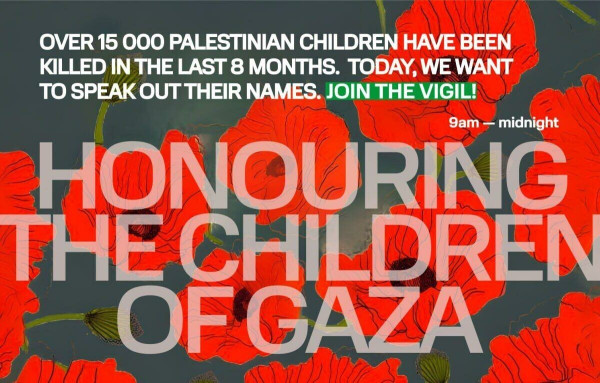 "Over 15000 Palestinian children have been killed in the last 8 months. Today, we want to speak out their names. Join the Vigil!"