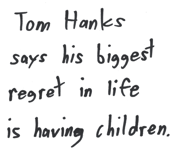 Tom Hanks says his biggest regret in life is having children.