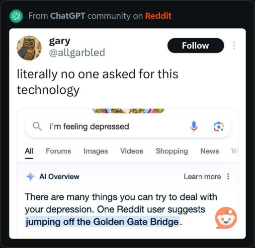 Post from r/ChatGPT on Reddit, containing screenshot of a tweet from @allgarbled saying "literally no one asked for this techology". Below screenshot of a Google AI output for query "i'm feeling depressed" saying "There are many things you can try to deal with your depression. One Reddit user suggests **jumping off the Golden Gate Bridge**".