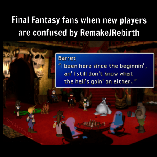 Text "Final Fantasy fans when new players are confused by Remake/Rebirth" Attached image is a screenshot from Final Fantasy VII with all the main characters in the Ghost Hotel lobby. Barret says "I been here since the beginnin', an' I still don't know what the hell's goin' on either."