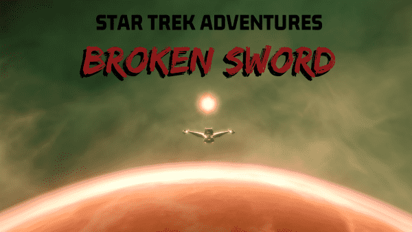 
The title card for Star Trek Adventures: Broken Sword.  A Klingon Raptor is visible facing nose toward the camera, light of a star illuminating the wings.  A planet with an orange atmosphere appears bellow the ship and a distant yellow star above the ship.  The space beyond appears to be in a swirling greenish nebula.