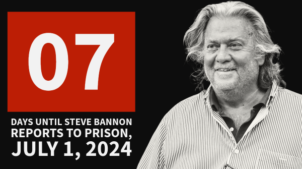7 days until Steve Bannon reports to prison, July 1, 2024.