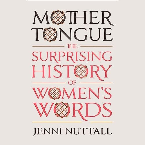 Book cover of Mother Tongue:  The Surprising History of Women's Words by Jenni Nuttall.  Large back and red words on a cream colored background.  Interesting lattice design fills in each of the five letter 'O's.