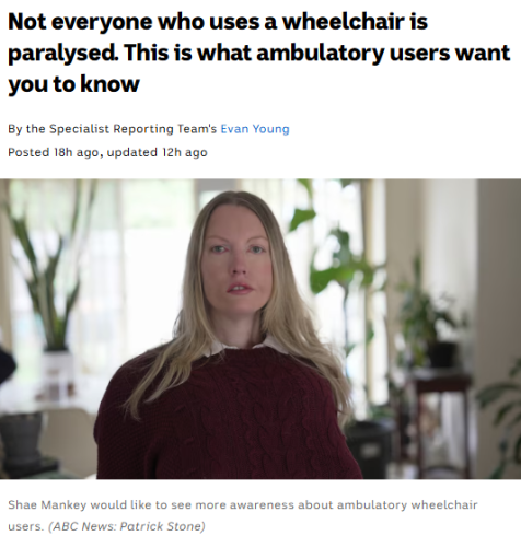 Not everyone who uses a wheelchair is paralysed. This is what ambulatory users want you to know
By the Specialist Reporting Team's Evan Young
Posted 18h ago18 hours ago, updated 12h ago12 hours ago
A white woman with long blonde hair sitting in a wheelchair in a lounge room
Shae Mankey would like to see more awareness about ambulatory wheelchair users.(ABC News: Patrick Stone)