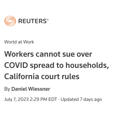 Reuters  Workers cannot sue over COVID spread to households, California court rules By Daniel Wiessner July 7, 20232:29 PM EDT