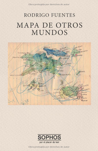 Portada del libro "Mapa de otros mundos" de Rodrigo Fuentes: un recuadro de un mapa de unas islas dibujado a mano sobre un fondo beige.