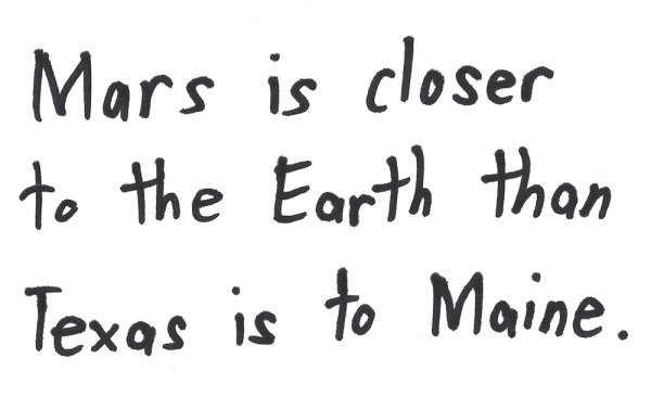 Mars is closer to the Earth than Texas is to Maine.