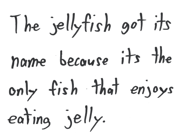 The jellyfish got its name because it is the only fish that enjoys eating jelly.