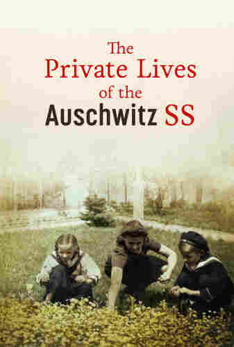 A book cover. At the top the title: "The Private Lives of the Auschwitz SS". Below you can see a woman on the grass, picking some flowers. Two children are on both sides of her. 