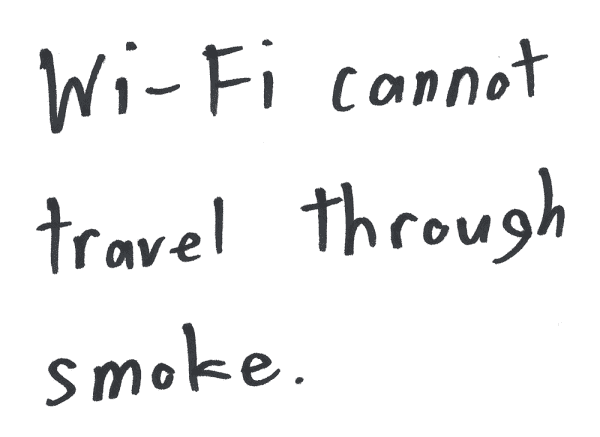 Wi-Fi cannot travel through smoke.