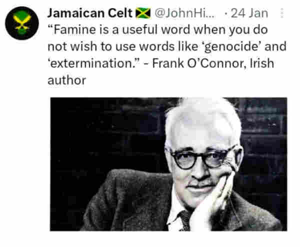 Screenshot of a tweet by Jamaican Celt. Text reads "Famine is a useful word when you do not wish to use words like 'genocide' and 'extermination'." - Frank O'Connor, Irish author.