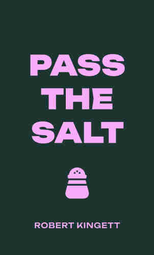 Provided by the Publisher. Pass the Salt cover Is on a dark charcoal (almost black) background, with the title in large block capitals in the centre of the page. Underneath the title is a simple cartoon depiction of a salt shaker. Your name is beneath this in smaller capitals. The text and cartoon are in a musk-pink colour that contrasts well with the background. The cover is very minimalist but effective (in my humble opinion!) and the writing contrasts clearly with the background.