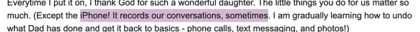(Except the iPhone! It records our conversations, sometimes. | am gradually learning how to undo what Dad has done and set it back to basics - phone calls. text messages and photos!) 