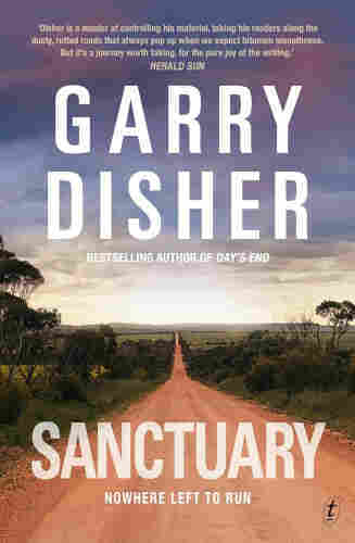 Image of the book cover for Sanctuary by Garry Disher. The main image is of a long, dead straight, red dirt road , edged by small trees and scrubby bushes, heading towards a low range of hills i the distance. The sky overhead is cloudy with a few sun rays breaking out. 

The quote at the top of the cover says 'Disher is a master at controlling his material, taking his readers along the dusty, rutted roads that always pop up when we expect bitumen smoothness. But it's a journey worth taking, for the pure joy of the writing.' Herald Sun

The cover also notes that Garry Disher is the "bestselling author of Day's End", and under the title of the book at the bottom of the image it says SANCTUARY Nowhere Left to Run.