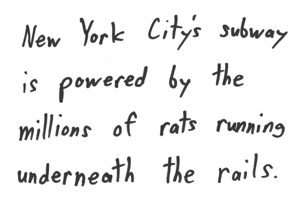 New York City's subway is powered by the millions of rats running underneath the rails.