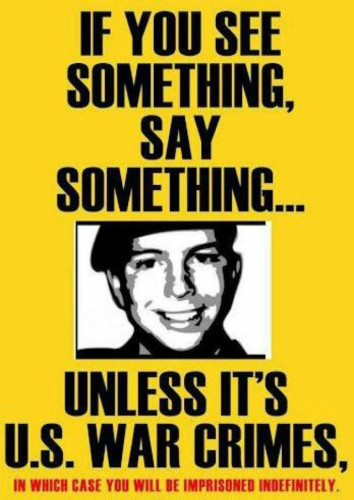 Yellow poster with a black smiling face on it. Reads: If you see something, say something....Unless it's U.S. War Crimes, in which case, you'll be prosecuted.
