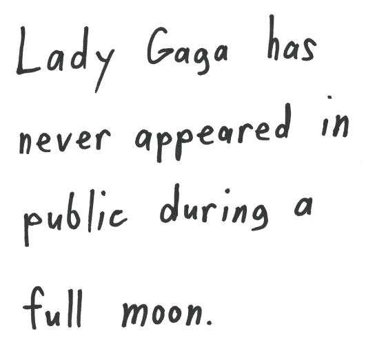 Lady Gaga has never appeared in public during a full moon.