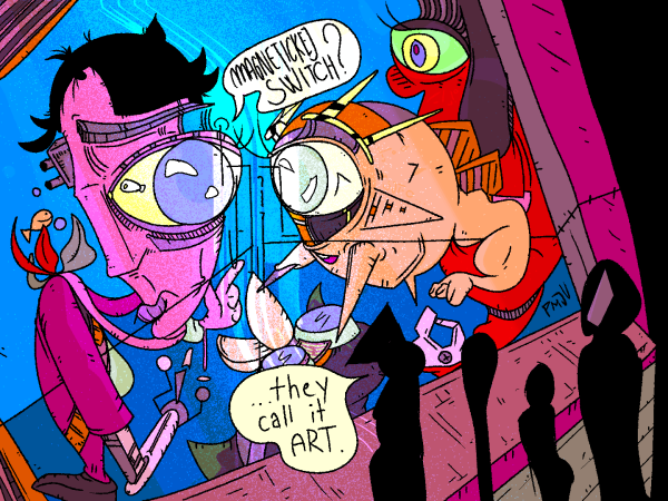 Four characters examine a .png on a wall.

One says: "...they call it art."

The png features Girl FISH PENGUIN

BEASTIE.

GIRL SAYS: "MAGNETICKEJ SWITCH?"