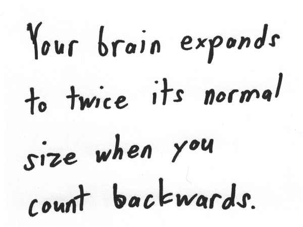 Your brain expands to twice its normal size when you count backwards.