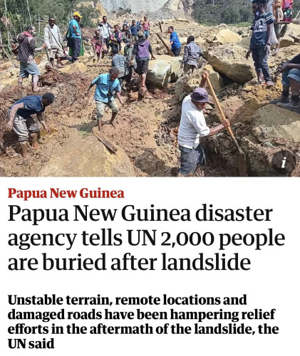 Screenshot of top of this article

1
Papua New Guinea
Papua New Guinea disaster
agency tells UN 2,000 people
are buried after landslide
Unstable terrain, remote locations and
damaged roads have been hampering relief
efforts in the aftermath of the landslide, the
UN said