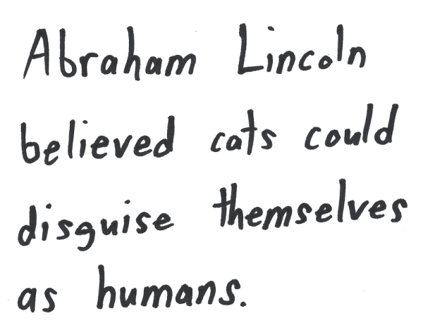 Abraham Lincoln believed cats could disguise themselves as humans.
