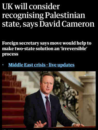 UK will consider recognising Palestinian state, says David Cameron.

Foreign secretary says move would help to make two-state solution an 'irreversible' process