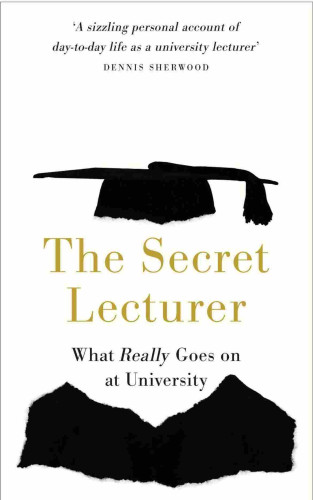 Screenshot of cover of this book. A gown at bottom, mortar board in middle, no face in between, instead the title of the book there.

Overall text

'A sizzling personal account of
day-to-day life as a university lecturer
DENNIS SHERWOOD
The Secret
Lecturer
What Really Goes on
at University