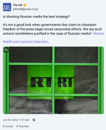 The Hill
@thehill@press.coop 
Is blocking Russian media the best strategy? 

It's not a good look when governments that claim to champion freedom of the press begin broad censorship efforts. But are such actions nonetheless justified in the case of Russian media? 

Jun 09, 2024, 1101 AM 