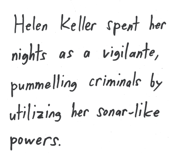 Helen Keller spent her nights as a vigilante, pummelling criminals by utilizing her sonar-like powers.