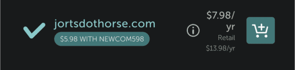 the domain "jortsdothorse.com" (sorry if you're using a screen reader, it's meant to be that confusing) is available for eight bucks a year