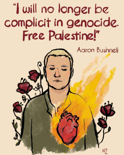 "I will no longer be complicit in genocide. Free Palestine!"
- Aaron Bushnell