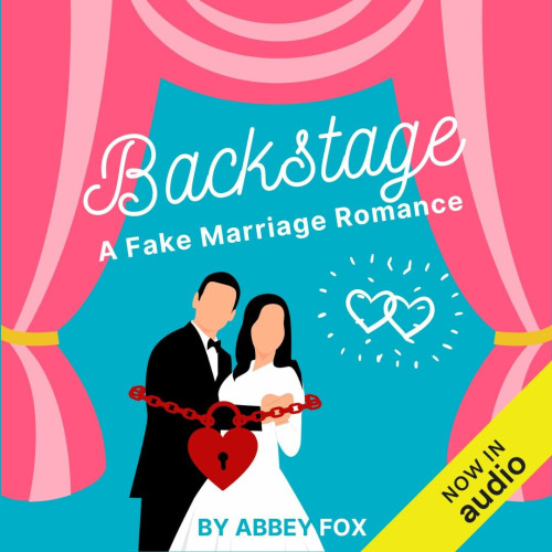 Square audiobook cover, illustrated in a cartoon-style, shows swagged pink curtains open over a teal stage. Text at the top says: "Backstage: A Fake Marriage Romance". In the middle, a bride and groom are wrapped in a dark red chain held together by a heart-shaped padlock. Next to them are two overlapping white hearts. Text at the bottom says: "By Abbey Fox." A diagonal yellow banner across the bottom right corner says: "Now in audio".