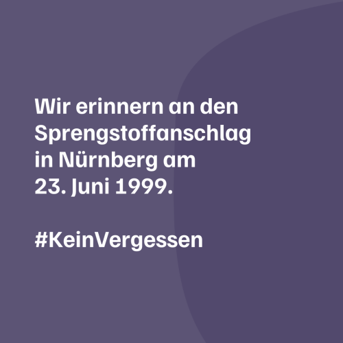 Wir erinnern an den Sprengstoffanschlag in Nürnberg am 23. Juni 1999. #KeinVergessen 