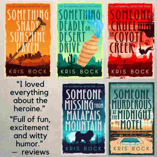 Five colorful book covers in the Accidental Detective series by Kris Bock. Text says “I loved everything about the heroine.” and “Full of fun, excitement and witty humor.” 