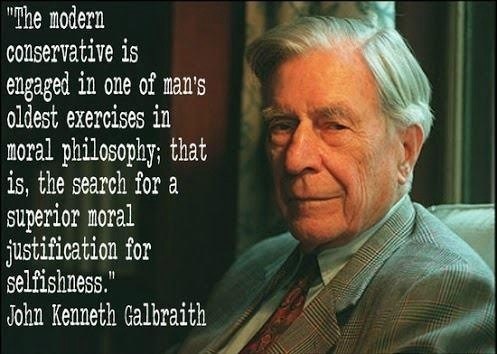 A colour portrait photo of economist a d social philosopher John Kenneth Galbraith, along with a quote from him: "The modern conservative is engaged in one of man's oldest exercises in moral philosophy; that is, the search for a superior moral justification for selfishness."