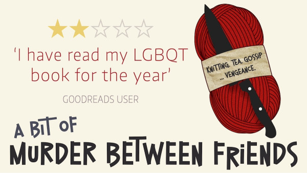 2 stars
‘I have read my LGBQT book for the year’
Goodreads reviewer
A Bit of Murder Between Friends by Elliott Hay 
