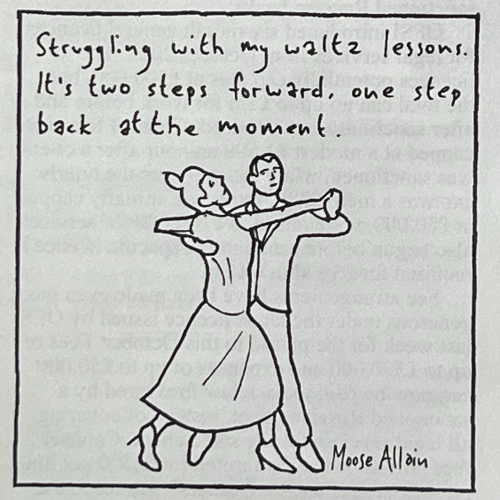 Cartoon, a couple ballroom dancing. Caption: Struggling with my waltz lessons. It's two steps forward, one step back at the moment.