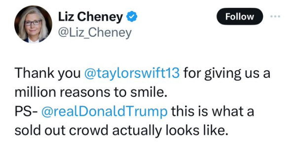 Liz Cheney @Liz_Cheney 

Thank you @taylorswift13 for giving us a million reasons to smile. PS- @realDonaldTrump this is what a sold out crowd actually looks like. 