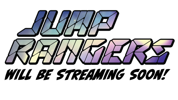 In a sci-fi, comic book font: "Jump Rangers will be streaming soon!"