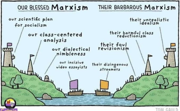 Still image. "Our Blessed vs. Their barbarous" meme. Two lands divided by a waterway, respective towers, battlements, and navies labeled on either side. 

Text reads:

Our Blessed Marxism vs. Their Barbarous Marxism
our scientific plan for socialism vs. their unrealistic idealism
our class-centered analysis vs. their harmful class reductionism
our dialectical nimbleness vs. their foul revisionism
our incisive video essayists vs. their disingenous [sp] streamers