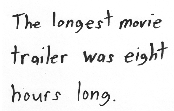 The longest movie trailer was eight hours long.