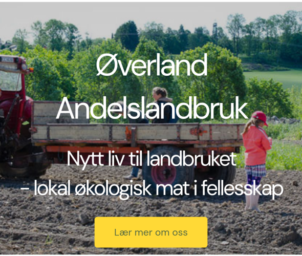 Bilde av en traktor med henger på et dyrkejord, ei jente med rød overdel står ved.

Teksten: Øverland Andelslandbruk, Nytt liv til landbruket - lokal økologisk mat i felleskap.