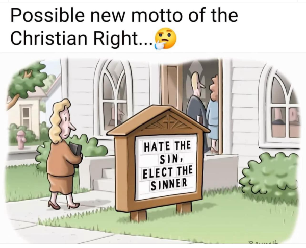 Possible new motto of the Christian Right... HATE THE SIN, ELECT THE SINNER