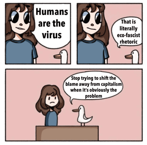 A woman declares "Humans are the virus". A duck replies "That is literally eco-fascist rhetoric. Stop trying to shift the blame away from capitalism when it's obviously the problem."
