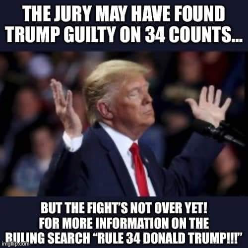 THE JURY MAY HAVE FOUND TRUMP GUILTY ON 34 COUNTS...
BUT THE FIGHT'S NOT OVER YET!
FOR MORE INFORMATION ON THE RICING SEARCH "RULE 34 DONALD TRUMP!!!"