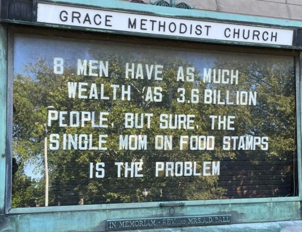 8 men have as much wealth as 3.6 billion people, but sure, the single mom on food stamps is the problem.