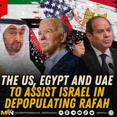 US, UAE, and Egypt to assist Israel  in depopulating Rafah
